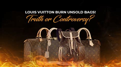 louis vuitton bag burning|does Louis Vuitton burn unsold.